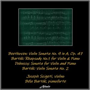 Album Beethoven: Violin Sonata NO. 9 in a, OP. 47 - Bartók: Rhapsody NO.1 for Violin & Piano - Debussy: Sonata for Violin and Piano - Bartók: Violin Sonata NO. 2 (Live) oleh Joseph Szigeti
