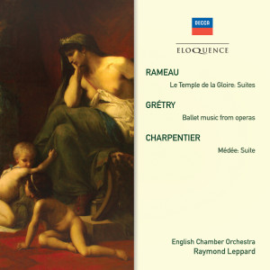อัลบัม Rameau: Le Temple de la Gloire Suites; Grétry: Ballet Music From Operas; Charpentier: Medée Suite ศิลปิน Raymond Leppard