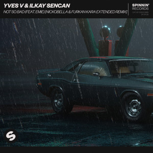 收聽Yves V的Not So Bad (feat. Emie) (Nickobella & Furkan Kara Extended Remix)歌詞歌曲