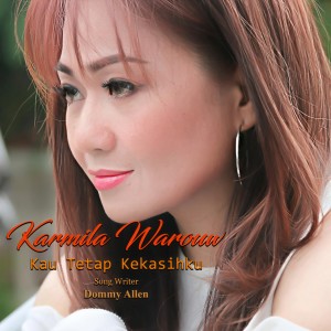收听Karmila Warouw的Kau Tetap Kekasihku (Single Pop Indonesia)歌词歌曲