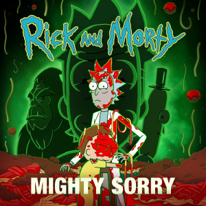 Rick And Morty的專輯Mighty Sorry (feat. Nick Rutherford & Ryan Elder) (from "Rick and Morty: Season 7") (Explicit)