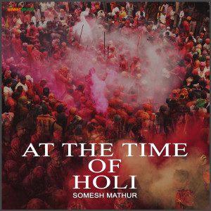 อัลบัม At the Time of Holi ศิลปิน Somesh Mathur