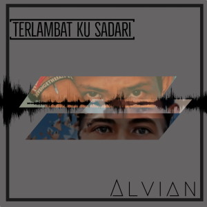 Dengarkan lagu Terlambat ku sadari nyanyian Alvian dengan lirik