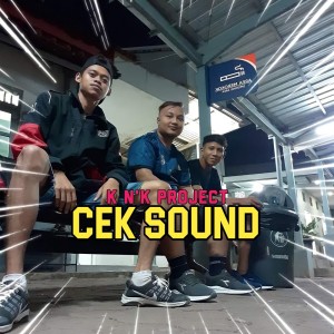 Dengarkan Cek Sound lagu dari K N'K project dengan lirik