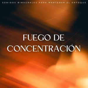 Album Fuego De Concentración: Sonidos Binaurales Para Mantener El Enfoque oleh Concentración de latidos binaurales