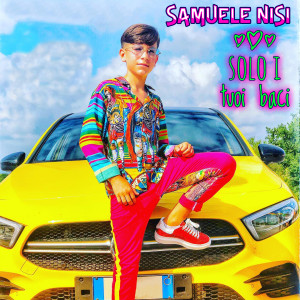 收听Samuele Nisi的Solo i tuoi baci歌词歌曲