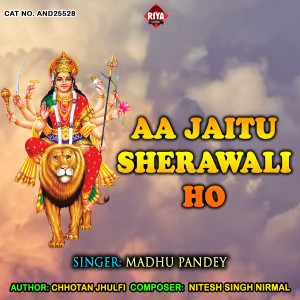 Listen to Aa Jaitu Sherawali Ho song with lyrics from Madhu Pandey