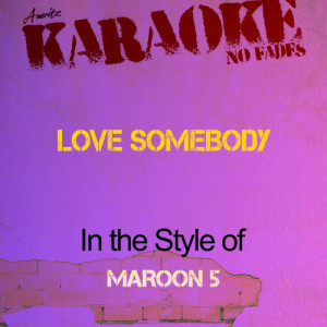 ดาวน์โหลดและฟังเพลง Love Somebody (In the Style of Maroon 5) [Karaoke Version] พร้อมเนื้อเพลงจาก Ameritz - Karaoke