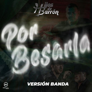 Listen to Por Besarla (Banda) (Version Banda, Single) song with lyrics from Hijos De Barrón
