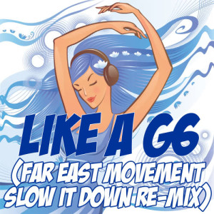 收聽Slow It Down的Like A G6 (Far East Movement Slow It Down Re-Mix Tribute)歌詞歌曲