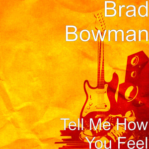 Listen to Tell Me How You Feel song with lyrics from Brad Bowman