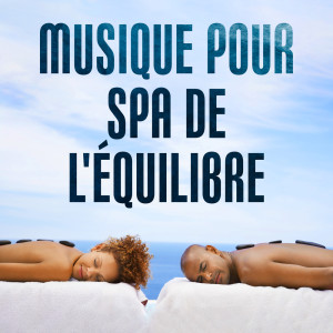 Album Musique pour spa de l'équilibre (Vacances cures thermales et bien-être, Bien-être spa musique, L'univers du spa, Massage en plein air) from Spa Musique Collection