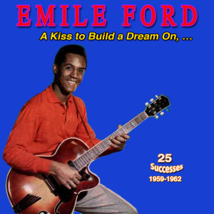 Emile Ford的专辑Emile Ford - Sings a Kiss to Build a Dream On (25 Successes 1959-1962)