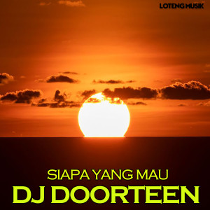 收聽DJ DOORTEEN的Siapa Yang Mau歌詞歌曲