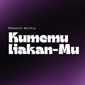 Listen to Kumemuliakan-Mu song with lyrics from Mahanaim Worship