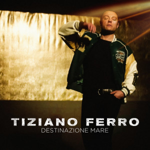 Tiziano Ferro的專輯Destinazione Mare