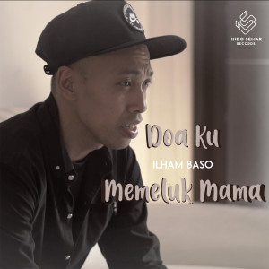 Listen to Doa Ku Memeluk Mama song with lyrics from Ilham Baso