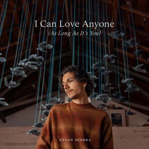 收聽Anson Seabra的I Can Love Anyone (As Long As It's You)歌詞歌曲