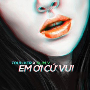 收聽Touliver的Em Ơi Cứ Vui (feat. 1DEE, F & EVY)歌詞歌曲