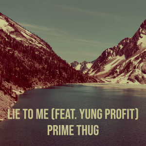 Dengarkan Lie to Me lagu dari Prime Thug dengan lirik