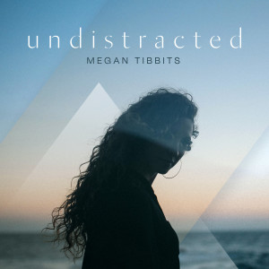 Dengarkan lagu Undistracted nyanyian Megan Tibbits dengan lirik