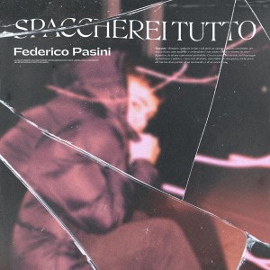 Listen to Spaccherei tutto song with lyrics from Federico Pasini