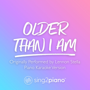 收聽Sing2Piano的Older Than I Am (Originally Performed by Lennon Stella) (Piano Karaoke Version)歌詞歌曲
