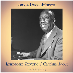 James Price Johnson的專輯Lonesome Reverie / Carolina Shout (All Tracks Remastered)