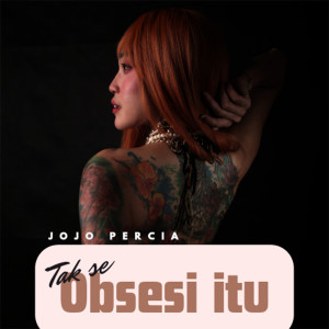收聽Jojo Percia的Tak Se Obsesi Itu歌詞歌曲