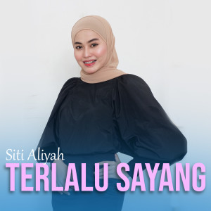 收聽Siti Aliyah的Terlalu Sayang歌詞歌曲
