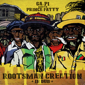 ดาวน์โหลดและฟังเพลง Rootsman Creation in Dub พร้อมเนื้อเพลงจาก Ga-pi meets Prince Fatty