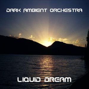 Dengarkan Liquid Dream, pt.2 lagu dari Dark Ambient Orchestra dengan lirik