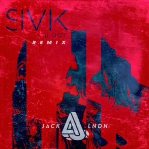 收聽SIVIK的U Got (jackLNDN Remix)歌詞歌曲
