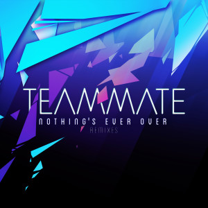ดาวน์โหลดและฟังเพลง Nothing's Ever Over (Mark Picchiotti & John Keenan Remix) (Mark Picchiotti and John Keenan Remix) พร้อมเนื้อเพลงจาก Teammate