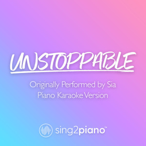 Listen to Unstoppable (Originally Performed by Sia) (Piano Karaoke Version) song with lyrics from Sing2Piano
