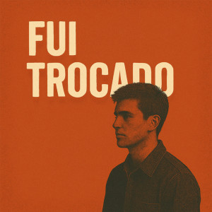 ดาวน์โหลดและฟังเพลง Fui Trocado พร้อมเนื้อเพลงจาก Thiago Fernandes
