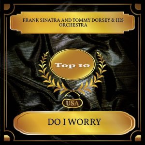 Tommy Dorsey & His Orchestra的專輯Do I Worry