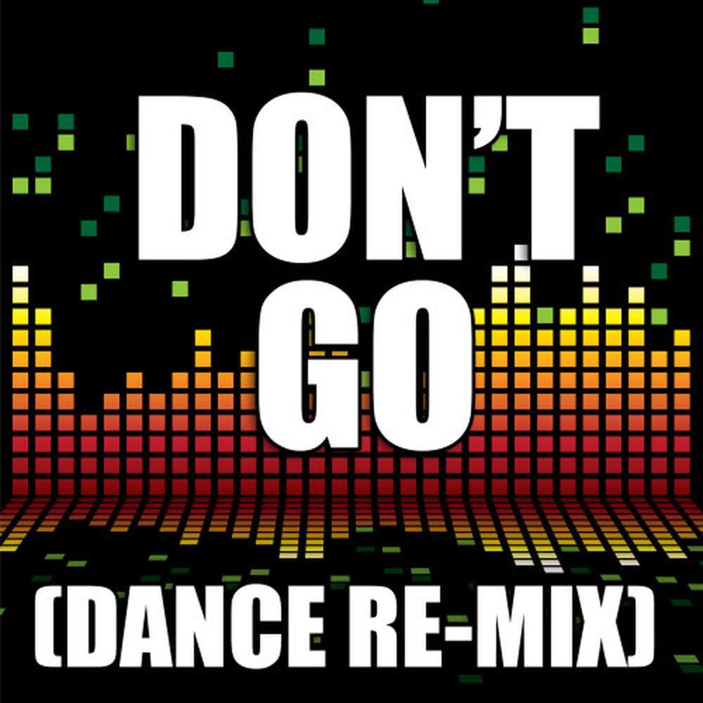 Don't Go (Dance Remix)