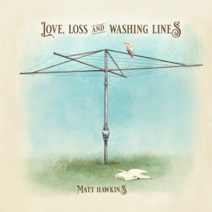 อัลบัม Love, Loss and Washing Lines ศิลปิน Matt Hawkins