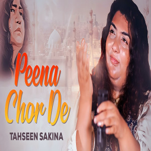 Listen to Peena Chor De song with lyrics from Tahseen Sakina