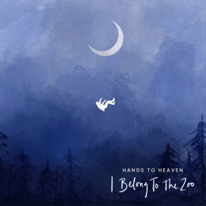 I Belong To The Zoo的專輯Hands To Heaven