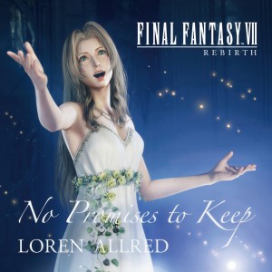 Loren Allred的專輯No Promises to Keep (FINAL FANTASY VII REBIRTH THEME SONG)