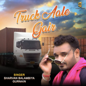 收聽Sharvan Balambiya的Truck Aale Gair歌詞歌曲