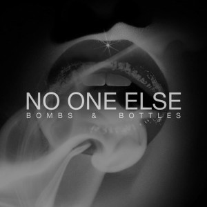 Listen to No One Else (Single) song with lyrics from Bombs and Bottles