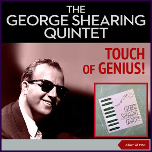 The George Shearing Quintet的專輯Touch Of Genius! (Album of 1951)