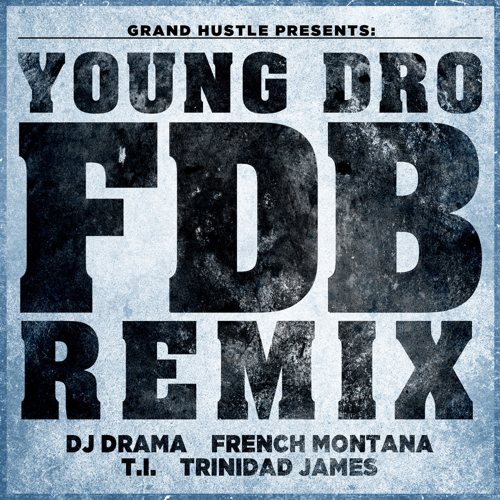 FDB[feat. DJ Drama, French Montana, T.I. and Trinidad James] (Remix)