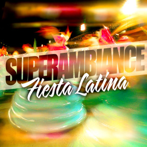 Super Ambiance的專輯Super Ambiance Fiesta Latina