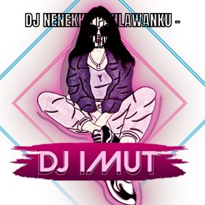 Listen to DJ NENEKKU PAHLAWANKU - WALI song with lyrics from Dj Imut