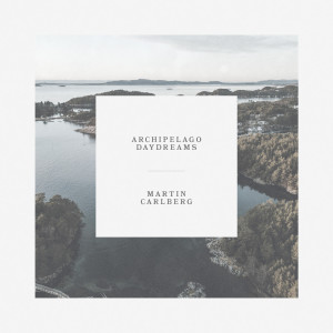 Album Archipelago Daydreams from Martin Carlberg