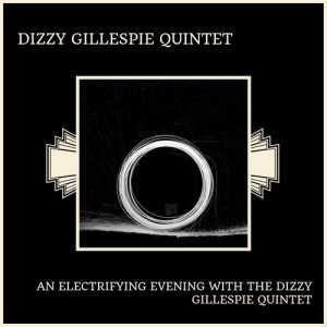 Album An Electrifying Evening With The Dizzy Gillespie Quintet oleh The Dizzy Gillespie Quintet